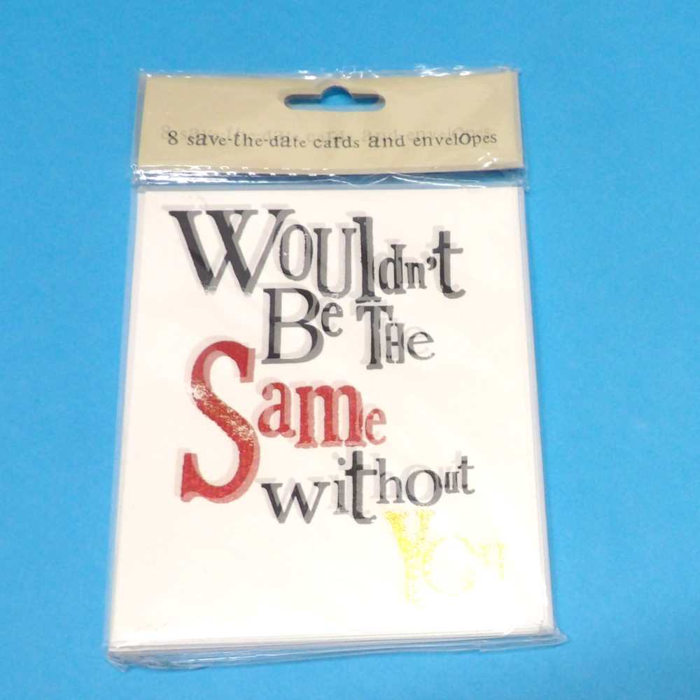 Pack of ' Wouldn't Be The Same Without You ' 8 save the date cards and envelopes size 11cm x 14cm
